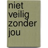 Niet veilig zonder jou by Marijke van den Elsen
