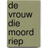 De vrouw die moord riep door Naomi de Meer