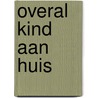 Overal kind aan huis door P. van Tongeren