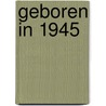 Geboren in 1945 door Mijn eerste 18 jaar België