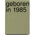 Geboren in 1985