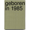 Geboren in 1985 door Mijn eerste 18 jaar België