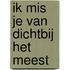 Ik mis je van dichtbij het meest