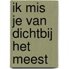 Ik mis je van dichtbij het meest door Iris Le Rütte