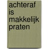 Achteraf is makkelijk praten door Ron Koppes