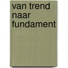 VAN TREND NAAR FUNDAMENT door Leonie Cazemier-de Wijk