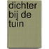 Dichter bij de tuin