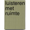 Luisteren met ruimte door Onbekend