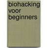 Biohacking voor beginners door Rick Hollander