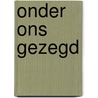 Onder ons gezegd by Marjan Verhaeghe