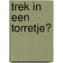 Trek in een torretje?