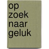 Op zoek naar geluk door Louise Spilsbury