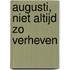 Augusti, niet altijd zo verheven
