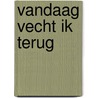 Vandaag vecht ik terug door Louisa Reid