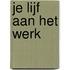 Je lijf aan het werk