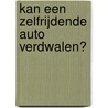 Kan een zelfrijdende auto verdwalen? door Clive Gifford