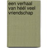 Een verhaal van héél veel Vriendschap by Myriam Six