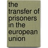 The Transfer of Prisoners in the European Union by S. Montaldo