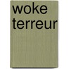 WOKE TERREUR by Alieta Koekoek