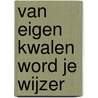 Van eigen kwalen word je wijzer door Pieter van den Hombergh