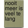 Nooit meer is veel te lang door Anne-Marije Maris