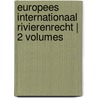 Europees Internationaal Rivierenrecht | 2 Volumes door Marc decker