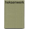 Heksenwerk by M.G. Crow