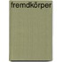 Fremdkörper