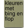 Kleuren met Bing en Flop by Diversen