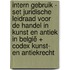INTERN GEBRUIK - SET Juridische leidraad voor de handel in kunst en antiek in België + Codex kunst- en antiekrecht