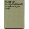 Handboek Gezondheidsrecht overdruk UGent 2023 door Thierry Vansweevelt