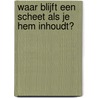 Waar blijft een scheet als je hem inhoudt? door Onbekend