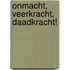 Onmacht, Veerkracht, Daadkracht!