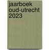 Jaarboek Oud-Utrecht 2023 by Willemijn Zwikstra