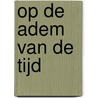 Op de adem van de tijd by Marja Visscher