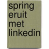 Spring eruit met LinkedIn by Trudy Pannekeet