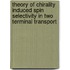 Theory of Chirality Induced Spin Selectivity in Two Terminal Transport