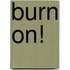 Burn on!