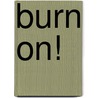 Burn on! door Ingrid Nieuwenhuijse