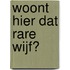 Woont hier dat rare wijf?