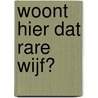 Woont hier dat rare wijf? door Tabitha van Wieren