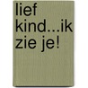 Lief kind...ik zie je! door Onbekend