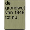 De Grondwet van 1848 tot nu door Onbekend