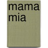 Mama mia by ThaïS. Vanderheyden