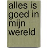 Alles is goed in mijn wereld door Erik Kiekens