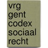 VRG Gent Codex Sociaal recht door Onbekend