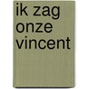 Ik zag onze Vincent door Ton de Brouwer