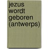 Jezus wordt geboren (Antwerps) door Onbekend