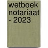 Wetboek Notariaat - 2023 door Georges De Sutter