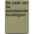 De Zaak van de Aanstaande Bruidegom